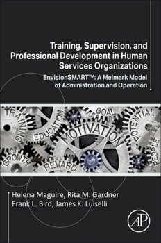 Paperback Training, Supervision, and Professional Development in Human Services Organizations: Envisionsmart(tm) a Melmark Model of Administration and Operation Book