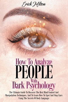 Paperback How To Analyze People With Dark Psychology: How To Analyze People With Dark Psychology The Ultimate Guide To Discover The Best Mind Control And Manipu Book