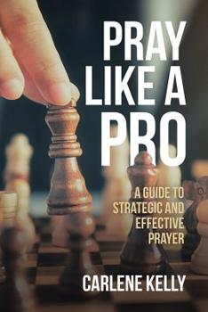 Paperback Pray Like A Pro: A Guide To Strategic and Effective Prayer Book