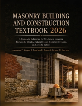 Paperback Masonry Building and Construction Textbook 2026: A Complete Reference for Craftsmen Covering Brickwork, Blocks, Natural Stone, Concrete Systems, and Jobsite Safety Book