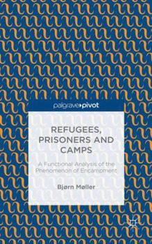 Hardcover Refugees, Prisoners and Camps: A Functional Analysis of the Phenomenon of Encampment Book