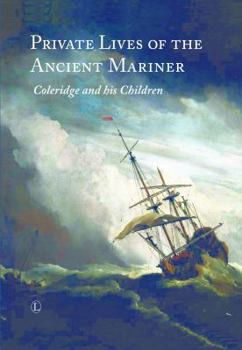 Hardcover Private Lives of the Ancient Mariner: Coleridge and His Children Book