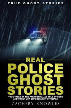 Paperback True Ghost Stories: Real Police Ghost Stories: True Tales of the Paranormal as Told by Cops and Other Law Enforcement Officials Book