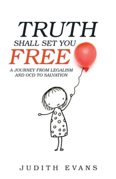 Paperback Truth Shall Set You Free: A Journey from Legalism and Ocd to Salvation Book