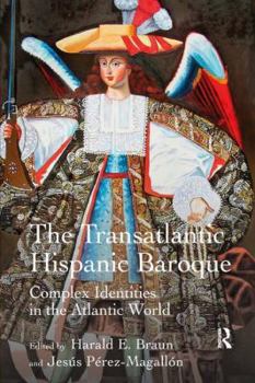 Hardcover The Transatlantic Hispanic Baroque: Complex Identities in the Atlantic World Book