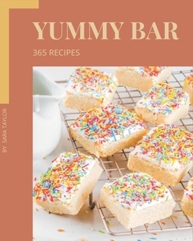 Paperback 365 Yummy Bar Recipes: Make Cooking at Home Easier with Yummy Bar Cookbook! Book