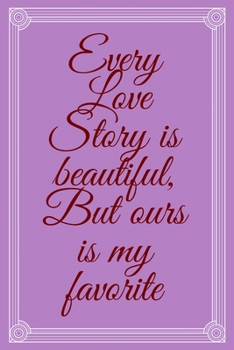 Paperback Every Love Story is beautiful, But ours is my favorite: Happy Valentine's Day Gift Book