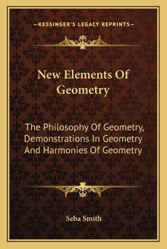 Paperback New Elements Of Geometry: The Philosophy Of Geometry, Demonstrations In Geometry And Harmonies Of Geometry Book