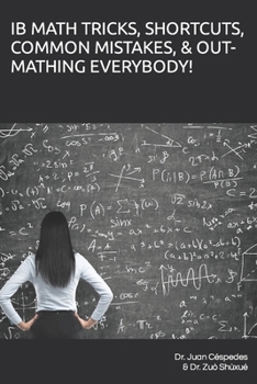 Paperback Ib Math Tricks, Shortcuts, Common Mistakes, & Out-Mathing Everybody! Book