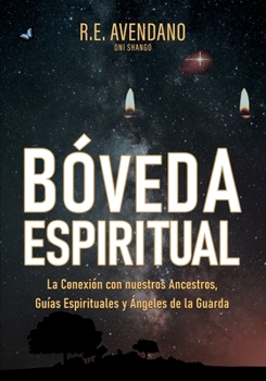 Paperback Bóveda Espiritual: La Conexión con nuestros Ancestros, Guías Espirituales y Ángeles de la Guarda [Spanish] Book