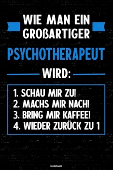 Wie man ein großartiger Psychotherapeut wird: Notizbuch: Psychotherapeut Journal DIN A5 liniert 120 Seiten Geschenk (German Edition)