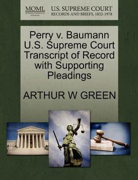 Paperback Perry V. Baumann U.S. Supreme Court Transcript of Record with Supporting Pleadings Book