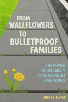 Hardcover From Wallflowers to Bulletproof Families: The Power of Disability in Young Adult Narratives Book