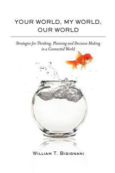 Paperback Your World, My World, Our World: Strategies For Thinking, Planning and Decision Making In A Connected World Book