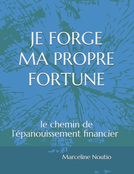 Paperback Je Forge Ma Propre Fortune: Le chemin de l'épanouissement financier [French] Book