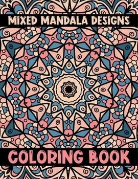 Mixed Mandala Designs Coloring Book: Amazing Stress Less Coloring Inspire Creativity, Reduce Stress, and Bring Balance with 60 Mandala Coloring Pages for Peace and Relaxation