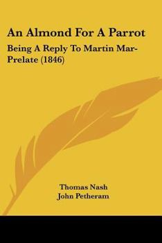 Paperback An Almond For A Parrot: Being A Reply To Martin Mar-Prelate (1846) Book