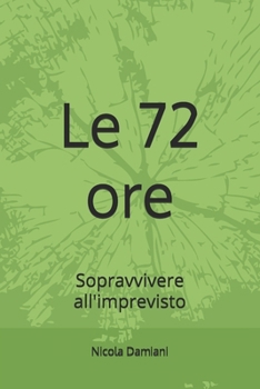 Paperback Le 72 ore: Sopravvivere all'imprevisto [Italian] Book