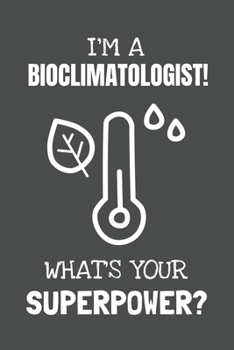 Paperback I'm a Bioclimatologist! What's Your Superpower?: Lined Journal, 100 Pages, 6 x 9, Blank Actor Journal To Write In, Gift for Co-Workers, Colleagues, Bo Book