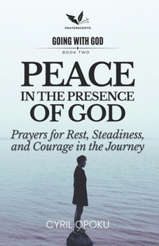 Peace in the Presence of God: Prayers for Rest, Steadiness, and Courage in the Journey (Going With God)