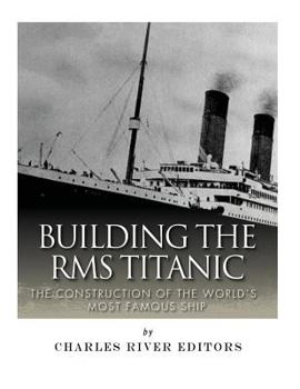 Paperback Building the RMS Titanic: The Construction of the World's Most Famous Ship Book