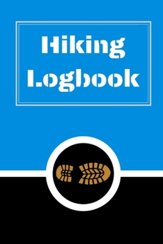 Hiking Logbook: Hiking Journal With Prompts To Write In, Trail Log Book, Hiker's Journal, Hiking Journal, Hiking Log Book, Hiking Gifts, 6" x 9" Travel Size