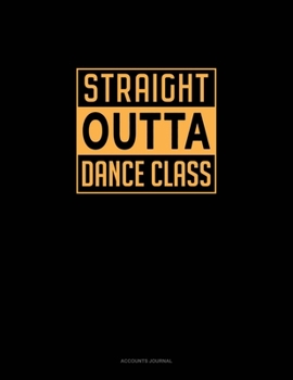 Paperback Straight Outta Dance Class: Accounts Journal Book