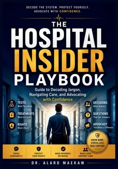 Paperback The Hospital Insider Playbook: Guide to Decoding Jargon, Navigating Care and Advocating with Confidence Book