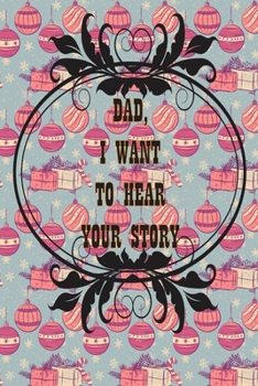 Dad, I Want to Hear Your Story: A Father’s  Journal or Notebook To Share His Life story, Lined Journal, 120 Pages, 6 x 9, Soft Cover, Matte Finish