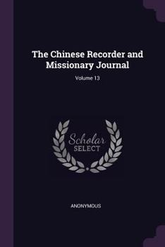 Paperback The Chinese Recorder and Missionary Journal; Volume 13 Book