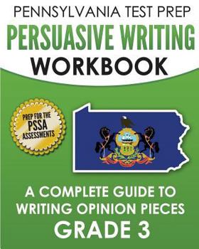 Paperback PENNSYLVANIA TEST PREP Persuasive Writing Workbook: A Complete Guide to Writing Opinion Pieces Grade 3: Preparation for the PSSA ELA Tests Book