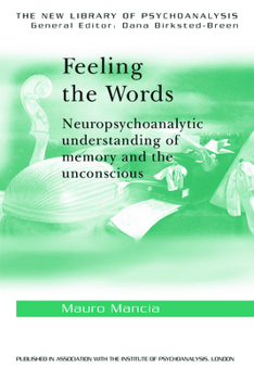 Paperback Feeling the Words: Neuropsychoanalytic Understanding of Memory and the Unconscious Book