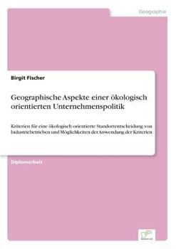 Paperback Geographische Aspekte einer ökologisch orientierten Unternehmenspolitik: Kriterien für eine ökologisch orientierte Standortentscheidung von Industrieb [German] Book