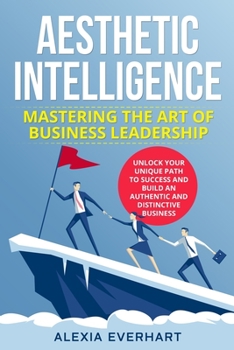 Paperback Aesthetic Intelligence: Unlock Your Unique Path to Success and Build an Authentic and Distinctive Business Book