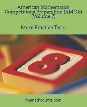 Paperback American Mathematics Competitions (AMC 8) Preparation (Volume 7): More Practice Tests Book