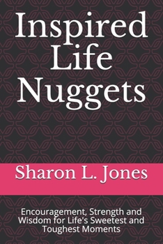 Paperback Inspired Life Nuggets: Encouragement, Strength and Wisdom for Life's Sweetest and Toughest Moments Book