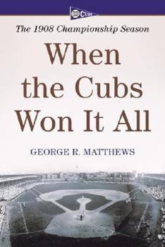 Paperback When the Cubs Won It All: The 1908 Championship Season Book