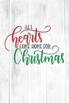 All Hearts Come Home For Christmas: Christmas Gift Journal / Notebook / Diary - Great Present