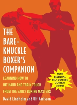 Hardcover Bare-Knuckle Boxer's Companion: Learning How to Hit Hard and Train Tough from the Early Boxing Masters Book