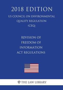 Revision of Freedom of Information Act Regulations (US Council on Environmental Quality Regulation) (CEQ)