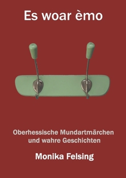 Paperback Es woar èmo: Oberhessische Mundartmärchen und wahre Geschichten [German] Book