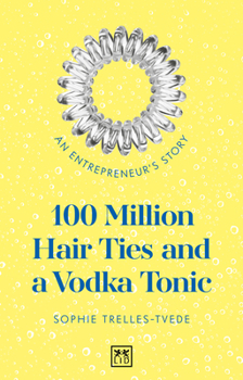 Paperback 100 Million Hair Ties and a Vodka Tonic: An Entrepreneur's Story Book