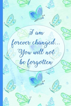Paperback Grief Journal: I Am Forever Changed You Will Not Be Forgotten: 6x9 College Ruled Notebook Book