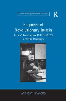 Paperback Engineer of Revolutionary Russia: Iurii V. Lomonosov (1876-1952) and the Railways Book