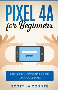 Paperback Pixel 4A For Beginners: The Ridiculously Sime Guide To Google Pixel Book
