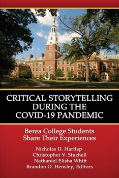 Paperback Critical Storytelling During the Covid-19 Pandemic: Berea College Students Share Their Experiences Book
