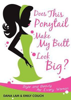 Paperback Does This Ponytail Make My Butt Look Big? - Style and Beauty for Every Woman Book