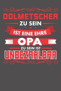 Paperback Dolmetscher Zu Sein Ist Eine Ehre - Opa Zu Sein Ist Unbezahlbar: Praktischer Wochenplaner für ein ganzes Jahr ohne festes Datum [German] Book