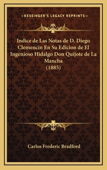 Indice de Las Notas de D. Diego Clemencin En Su Edicion de El Ingenioso Hidalgo Don Quijote de La Mancha