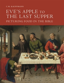 Hardcover Eve's Apple to the Last Supper: Picturing Food in the Bible Book